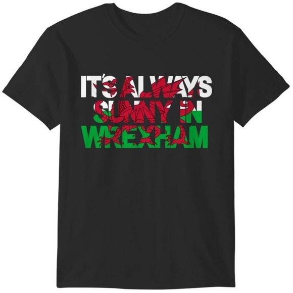 Other - Its Always Sunny In Wrexham Welsh Flag Tshirts